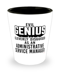 Funny Administrative Service Manager Shot Glass Evil Genius Cleverly Disguised As An Administrative Service Manager