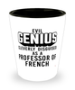 Funny Professor of French Shot Glass Evil Genius Cleverly Disguised As A Professor of French