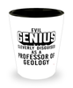 Funny Professor of Geology Shot Glass Evil Genius Cleverly Disguised As A Professor of Geology