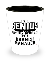 Funny Branch Manager Shot Glass Evil Genius Cleverly Disguised As A Branch Manager