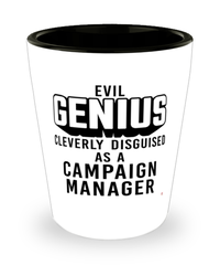 Funny Campaign Manager Shot Glass Evil Genius Cleverly Disguised As A Campaign Manager