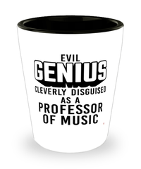 Funny Professor of Music Shot Glass Evil Genius Cleverly Disguised As A Professor of Music