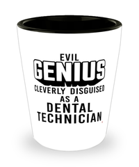 Funny Dental Technician Shot Glass Evil Genius Cleverly Disguised As A Dental Technician