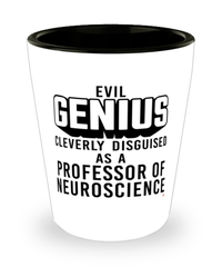 Funny Professor of Neuroscience Shot Glass Evil Genius Cleverly Disguised As A Professor of Neuroscience