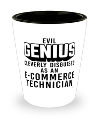 Funny E-commerce Technician Shot Glass Evil Genius Cleverly Disguised As An E-commerce Technician