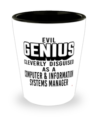 Funny Computer Information Systems Manager Shot Glass Evil Genius Cleverly Disguised As A Computer and Information Systems Manager