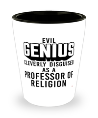 Funny Professor of Religion Shot Glass Evil Genius Cleverly Disguised As A Professor of Religion