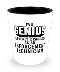 Funny Enforcement Technician Shot Glass Evil Genius Cleverly Disguised As An Enforcement Technician