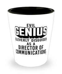 Funny Director Of Communications Shot Glass Evil Genius Cleverly Disguised As A Director Of Communications