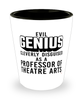 Funny Professor of Theatre Arts Shot Glass Evil Genius Cleverly Disguised As A Professor of Theatre Arts