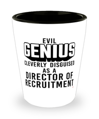 Funny Director Of Recruitment Shot Glass Evil Genius Cleverly Disguised As A Director Of Recruitment