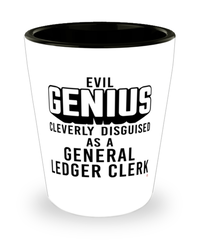 Funny General Ledger Clerk Shot Glass Evil Genius Cleverly Disguised As A General Ledger Clerk