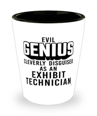 Funny Exhibit Technician Shot Glass Evil Genius Cleverly Disguised As An Exhibit Technician