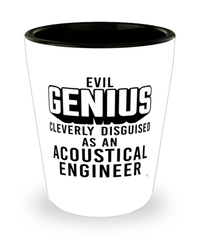 Funny Acoustical Engineer Shot Glass Evil Genius Cleverly Disguised As An Acoustical Engineer