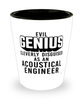 Funny Acoustical Engineer Shot Glass Evil Genius Cleverly Disguised As An Acoustical Engineer