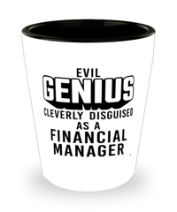 Funny Financial Manager Shot Glass Evil Genius Cleverly Disguised As A Financial Manager