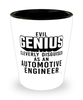 Funny Automotive Engineer Shot Glass Evil Genius Cleverly Disguised As An Automotive Engineer