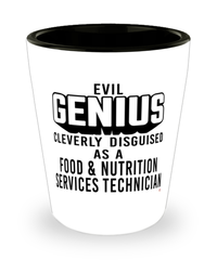 Funny Food Nutrition Services Technician Shot Glass Evil Genius Cleverly Disguised As A Food and Nutrition Services Technician