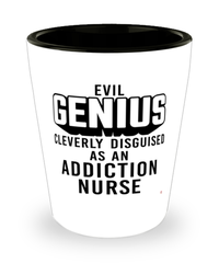 Funny Addiction Nurse Shot Glass Evil Genius Cleverly Disguised As An Addiction Nurse