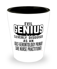 Funny Adult-Gerontology Primary Care Nurse Practitioner Shot Glass Evil Genius Cleverly Disguised As An Adult-Gerontology Primary Care Nurse Practitioner