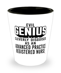 Funny Advanced Practice Registered Nurse Shot Glass Evil Genius Cleverly Disguised As An Advanced Practice Registered Nurse