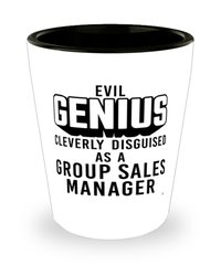 Funny Group Sales Manager Shot Glass Evil Genius Cleverly Disguised As A Group Sales Manager