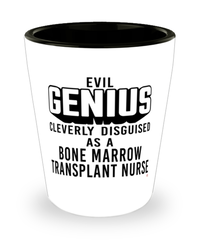 Funny Bone Marrow Transplant Nurse Shot Glass Evil Genius Cleverly Disguised As A Bone Marrow Transplant Nurse
