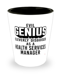 Funny Health Services Manager Shot Glass Evil Genius Cleverly Disguised As A Health Services Manager