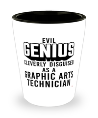 Funny Graphic Arts Technician Shot Glass Evil Genius Cleverly Disguised As A Graphic Arts Technician