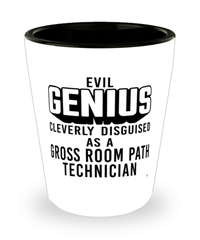 Funny Gross Room Path Technician Shot Glass Evil Genius Cleverly Disguised As A Gross Room Path Technician