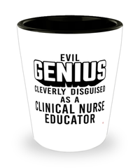 Funny Clinical Nurse Educator Shot Glass Evil Genius Cleverly Disguised As A Clinical Nurse Educator