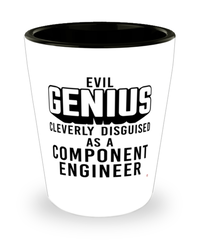 Funny Component Engineer Shot Glass Evil Genius Cleverly Disguised As A Component Engineer