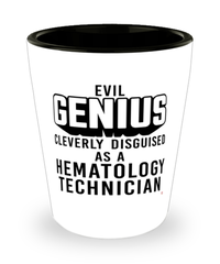 Funny Hematology Technician Shot Glass Evil Genius Cleverly Disguised As A Hematology Technician