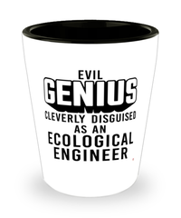 Funny Ecological Engineer Shot Glass Evil Genius Cleverly Disguised As An Ecological Engineer