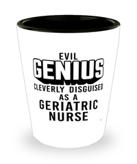 Funny Geriatric Nurse Shot Glass Evil Genius Cleverly Disguised As A Geriatric Nurse