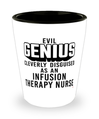 Funny Infusion Therapy Nurse Shot Glass Evil Genius Cleverly Disguised As An Infusion Therapy Nurse