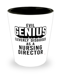 Funny Nursing Director Shot Glass Evil Genius Cleverly Disguised As A Nursing Director