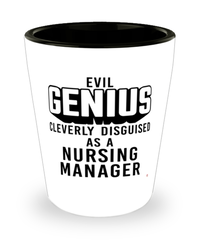 Funny Nursing Manager Shot Glass Evil Genius Cleverly Disguised As A Nursing Manager