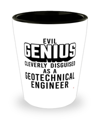 Funny Geotechnical Engineer Shot Glass Evil Genius Cleverly Disguised As A Geotechnical Engineer