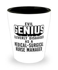 Funny Medical-Surgical Nurse Manager Shot Glass Evil Genius Cleverly Disguised As A Medical-Surgical Nurse Manager