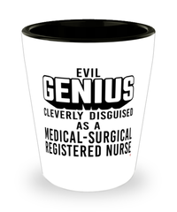 Funny Medical-Surgical Registered Nurse Shot Glass Evil Genius Cleverly Disguised As A Medical-Surgical Registered Nurse