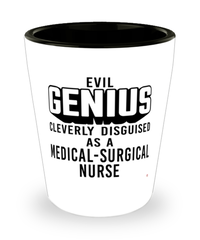 Funny Medical-surgical Nurse Shot Glass Evil Genius Cleverly Disguised As A Medical-surgical Nurse