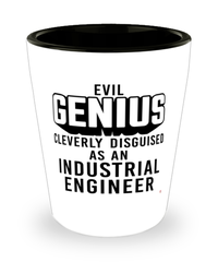Funny Industrial Engineer Shot Glass Evil Genius Cleverly Disguised As An Industrial Engineer