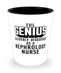 Funny Nephrology Nurse Shot Glass Evil Genius Cleverly Disguised As A Nephrology Nurse