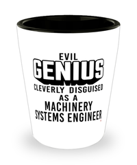 Funny Machinery Systems Engineer Shot Glass Evil Genius Cleverly Disguised As A Machinery Systems Engineer