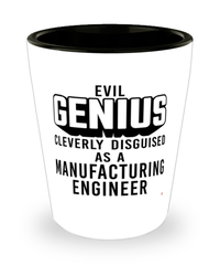 Funny Manufacturing Engineer Shot Glass Evil Genius Cleverly Disguised As A Manufacturing Engineer