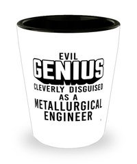 Funny Metallurgical Engineer Shot Glass Evil Genius Cleverly Disguised As A Metallurgical Engineer