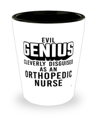 Funny Orthopedic Nurse Shot Glass Evil Genius Cleverly Disguised As An Orthopedic Nurse