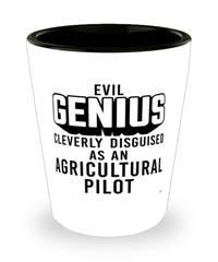 Funny Agricultural Pilot Shot Glass Evil Genius Cleverly Disguised As An Agricultural Pilot