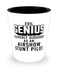 Funny Airshow Stunt Pilot Shot Glass Evil Genius Cleverly Disguised As An Airshow Stunt Pilot